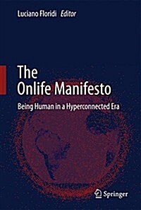 The Onlife Manifesto: Being Human in a Hyperconnected Era (Hardcover, 2015)