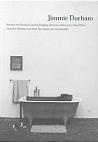 The Jimmie Durham: Between the Furniture and the Building: Between a Rock and a Hard Place (Paperback)