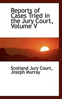 Reports of Cases Tried in the Jury Court, Volume V (Paperback)