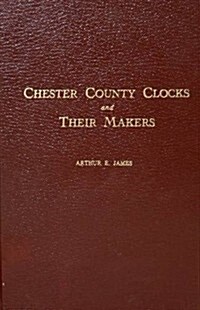 Chester County Clocks and Their Makers (Hardcover, 2nd)