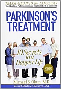 Parkinsons Treatment Spanish Edition: 10 Secrets to a Happier Life: 10 Secretos Para Vivir Feliz a Pesar de La Enfermedad de Parkinson (Paperback)