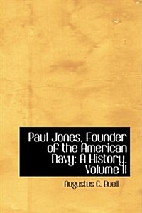 Paul Jones, Founder of the American Navy: A History, Volume II (Paperback)