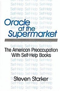 Oracle at the Supermarket : The American Preoccupation with Self-help (Paperback)