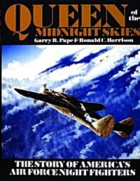 Queen of the Midnight Skies: The Story of Americas Air Force Night Fighters (Hardcover)