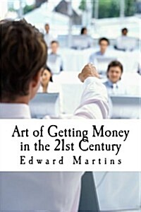 Art of Getting Money in the 21st Century (Paperback)