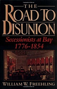 The Road to Disunion, Volume I : Secessionists at Bay, 1776-1854 (Hardcover)