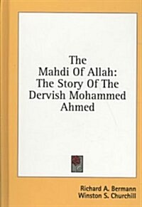 The Mahdi of Allah: The Story of the Dervish Mohammed Ahmed (Hardcover)