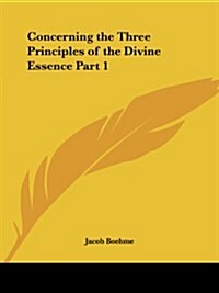 Concerning the Three Principles of the Divine Essence Part 1 (Paperback)
