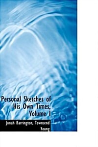 Personal Sketches of His Own Times, Volume I (Paperback)