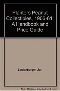 Planters Peanut Collectibles, 1906-1961: A Handbook and Price Guide (Paperback)