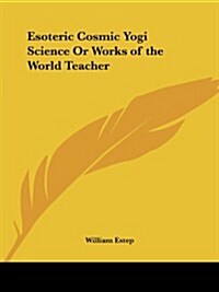 Esoteric Cosmic Yogi Science or Works of the World Teacher (Paperback)