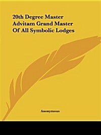 20th Degree Master Advitam Grand Master of All Symbolic Lodges (Paperback)