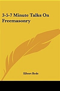 3-5-7 Minute Talks on Freemasonry (Paperback)