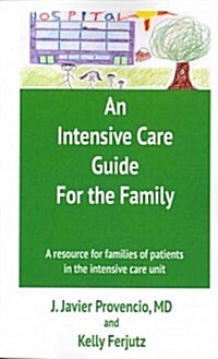 An Intensive Care Guide for the Family: A Resource for Families of Patients in the Intensive Care Unit (Paperback)