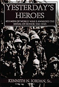 Yesterdays Heroes: 433 Men of World War II Awarded the Medal of Honor 1941-1945 (Hardcover)