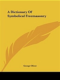 A Dictionary of Symbolical Freemasonry (Paperback)