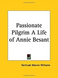 Passionate Pilgrim a Life of Annie Besant 1931 (Paperback)