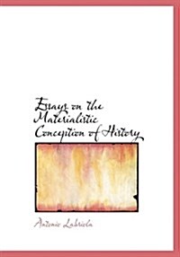 Essays on the Materialistic Conception of History (Paperback, Large Print)