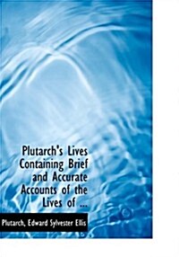 Plutarchs Lives Containing Brief and Accurate Accounts of the Lives of ... (Paperback)