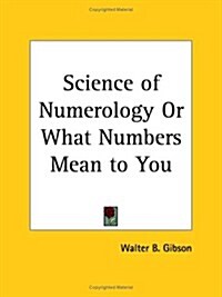 Science of Numerology or What Numbers Mean to You 1927 (Paperback)