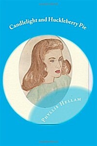 Candlelight and Huckleberry Pie: Collected Writings of Phyllis Hellam (Paperback)