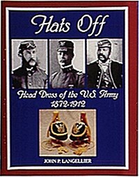 Hats Off: Head Dress of the U.S. Army 1872-1912 (Hardcover)