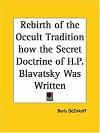 Rebirth of the Occult Tradition How the Secret Doctrine of H.P. Blavatsky Was Written (Paperback)