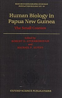 Human Biology in Papua New Guinea : The Small Cosmos (Hardcover)