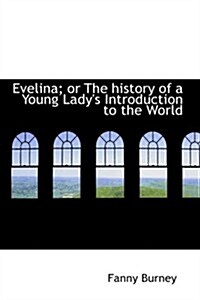 Evelina; or the History of a Young Ladys Introduction to the World (Paperback)