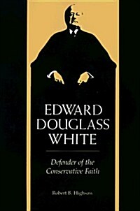 Edward Douglass White: Defender of the Conservative Faith (Paperback)