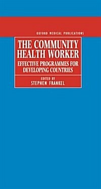 The Community Health Worker : Effective Programmes for Developing Countries (Hardcover)