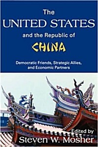 The United States and the Republic of China : Democratic Friends, Strategic Allies and Economic Partners (Paperback)