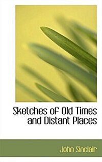 Sketches of Old Times and Distant Places (Paperback)