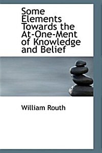 Some Elements Towards the At-one-ment of Knowledge and Belief (Hardcover)