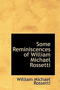 Some Reminiscences of William Michael Rossetti (Hardcover)
