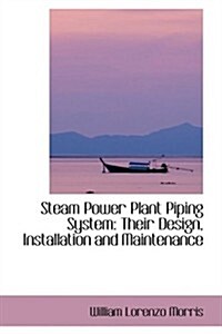 Steam Power Plant Piping System: Their Design, Installation and Maintenance (Paperback)