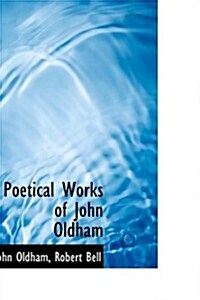 Poetical Works of John Oldham (Paperback)