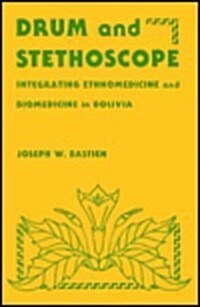 Drum and Stethoscope: Integrating Ethnomedicine and Biomedicine in Bolivia (Hardcover)