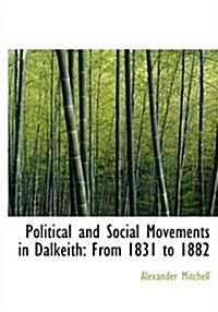 Political and Social Movements in Dalkeith: From 1831 to 1882 (Large Print Edition) (Paperback)