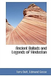 Ancient Ballads and Legends of Hindustan (Hardcover)