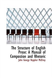 The Structure of English Prose: A Manual of Compostion and Rhetoric (Hardcover)