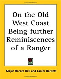 On The Old West Coast Being Further Reminiscences Of A Ranger (Paperback)