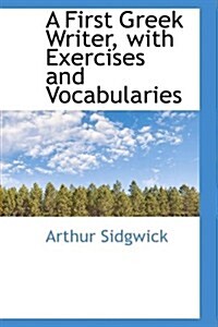 A First Greek Writer with Exercises and Vocabularies (Paperback)