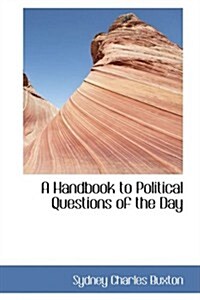 A Handbook to Political Questions of the Day (Hardcover)