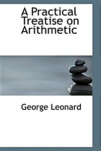 A Practical Treatise on Arithmetic (Paperback)