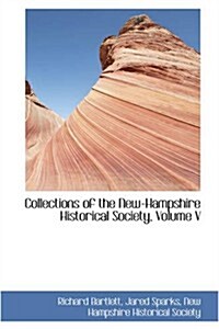 Collections of the New-Hampshire Historical Society, Volume V (Paperback)