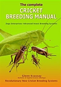 The Complete Cricket Breeding Manual: Revolutionary New Cricket Breeding Systems (Paperback)