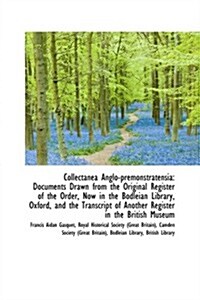 Collectanea Anglo-Premonstratensia: Documents Drawn from the Original Register of the Order, Now in (Paperback)