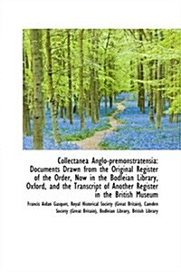 Collectanea Anglo-Premonstratensia: Documents Drawn from the Original Register of the Order, Now in (Hardcover)