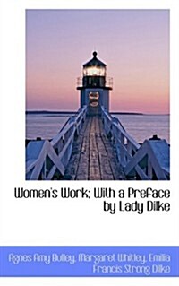 Womens Work; With a Preface by Lady Dilke (Hardcover)